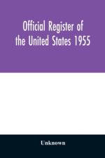Official register of the United States 1955; Persons Occupying administrative and Supervisory Positions in the Legislative, Executive, and Judicial Branches of the Federal Government, and in the District of Columbia Government, as of May 1, 1955 af Unknown