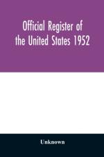 Official register of the United States 1952; Persons Occupying administrative and Supervisory Positions in the Legislative, Executive, and Judicial Branches of the Federal Government, and in the District of Columbia Government, as of May 1, 1952 af Unknown