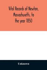 Vital records of Newton, Massachusetts, to the year 1850 af Unknown