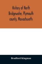 History of North Bridgewater, Plymouth county, Massachusetts af Bradford Kingman