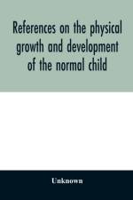 References on the physical growth and development of the normal child af Unknown