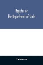 Register of the Department of State; containing a list of persons employed in the department and in the diplomatic, consular and territorial service of the United States, with maps showing where the ministers and consuls are resident abroad af Unknown