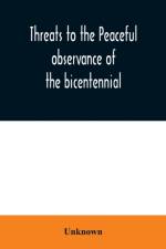 Threats to the peaceful observance of the bicentennial af Unknown