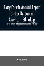 Forty-Fourth Annual report of the Bureau of American Ethnology to the Secretary of the Smithsonian Institution 1926-1927 af Unknown