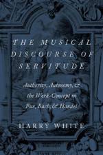 The Musical Discourse of Servitude af Harry (Professor of Music White