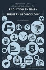 Appropriate Use of Advanced Technologies for Radiation Therapy and Surgery in Oncology af Engineering National Academies of Sciences