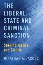 The Liberal State and Criminal Sanction af Jonathan A. (Professor and Chair of Philosophy Jacobs