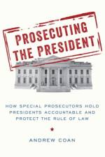 Prosecuting the President af Andrew (Professor of Law Coan