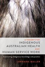 A Theory for Indigenous Australian Health and Human Service Work af Lorraine Muller