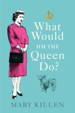 What Would HM The Queen Do? af Mary Killen