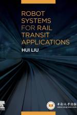 Robot Systems for Rail Transit Applications af Hui (Professor Liu