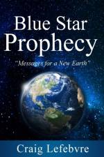 Blue Star Prophecy af Craig R Lefebvre