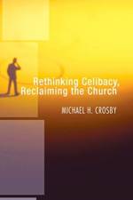 Rethinking Celibacy, Reclaiming the Church af Michael H Crosby