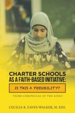 Charter Schools as a Faith-Based Initiative af Cecilia R Eaves-Walker M Eds