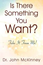 Is There Something You Want? Take It From Me! af Dr John McKinney