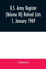 U.S. Army register (Volume III) Retired Lists 1, January 1969 af Unknown