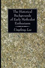 The Historical Backgrounds of Early Methodist Enthusiasm af Umphrey Lee