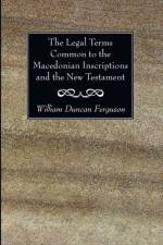 The Legal Terms Common to the Macedonian Inscriptions and the New Testament af William Duncan Ferguson