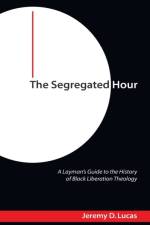 The Segregated Hour af Jeremy D Lucas