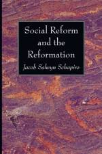 Social Reform and the Reformation af Jacob Salwyn Shapiro