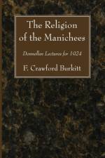 The Religion of the Manichees af F Crawford Burkitt