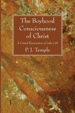 The Boyhood Consciousness of Christ af P J Temple