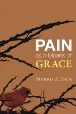 Pain as a Means of Grace af Morris A Inch