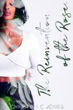 Reinvention Of The Rose af Christina C Jones