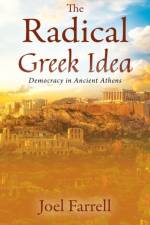 The Radical Greek Idea af Joel Farrell