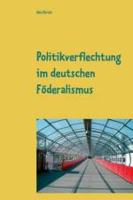 Politikverflechtung im deutschen Foederalismus af Udo Ehrich