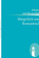 Burgerlich und Romantisch af Eduard von Bauernfeld