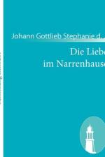 Die Liebe im Narrenhause af Johann Gottlieb Stephanie D J