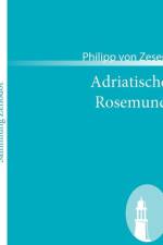 Adriatische Rosemund af Philipp Von Zesen