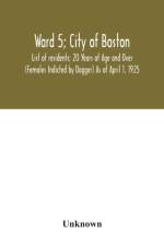 Ward 5; City of Boston; List of residents; 20 Years of Age and Over (Females Indicted by Dagger) As of April 1, 1925 af Unknown