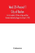 Ward 20-Precinct 1; City of Boston; List of residents; 20 Years of Age and Over (Females Indicted by Dagger) As of April 1, 1933 af Unknown