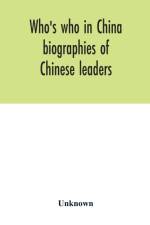 Who's who in China; biographies of Chinese leaders af Unknown