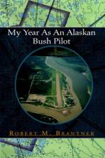 My Year As An Alaskan Bush Pilot af Robert M Brantner