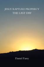 Jesus' Rapture Prophecy the Last Day af Daniel Farey