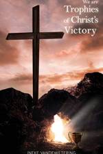 We Are Trophies of Christ's Victory af Ineke Vandewetering