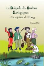 brigade des barbus ecologiques et le mystere de l'etang af Eunice Dm