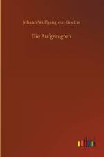Aufgeregten af Johann Wolfgang von Goethe
