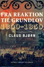 Fra reaktion til grundlov. 1800-1850 af Claus Bjørn