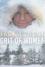 Grit of Women af Jack London