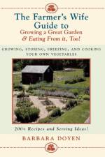 The Farmer's Wife Guide To Growing A Great Garden And Eating From It, Too! af Barbara Doyen