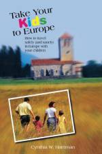 Take Your Kids to Europe af Cynthia Harriman