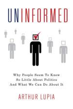 Uninformed Why People Seem to Know So Little about Politics and What We Can Do about It af Arthur (Professor of Political Science Lupia