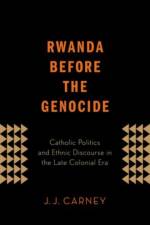 Rwanda Before the Genocide af J.J. (Assistant Professor of Theology Carney