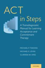 ACT in Steps af Michael P. (Professor Twohig