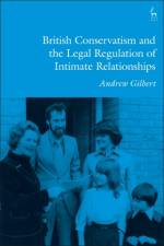 British Conservatism and the Legal Regulation of Intimate Relationships af Andrew Gilbert