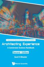 Architecting Experience: A Conversion Science Handbook af Scot R (Medill-northwestern Univ Wheeler